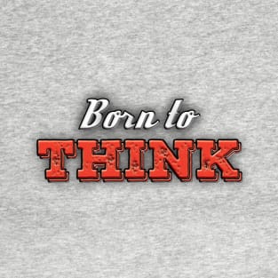 Born to THINK T-Shirt